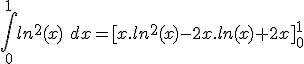 \int_0^1 ln^2(x)\ dx = [x.ln^2(x) - 2x.ln(x) + 2x]_0^1 